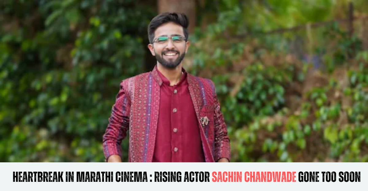 Heartbreak In Marathi Cinema: Rising Actor Sachin Chandwade Gone Too Soon