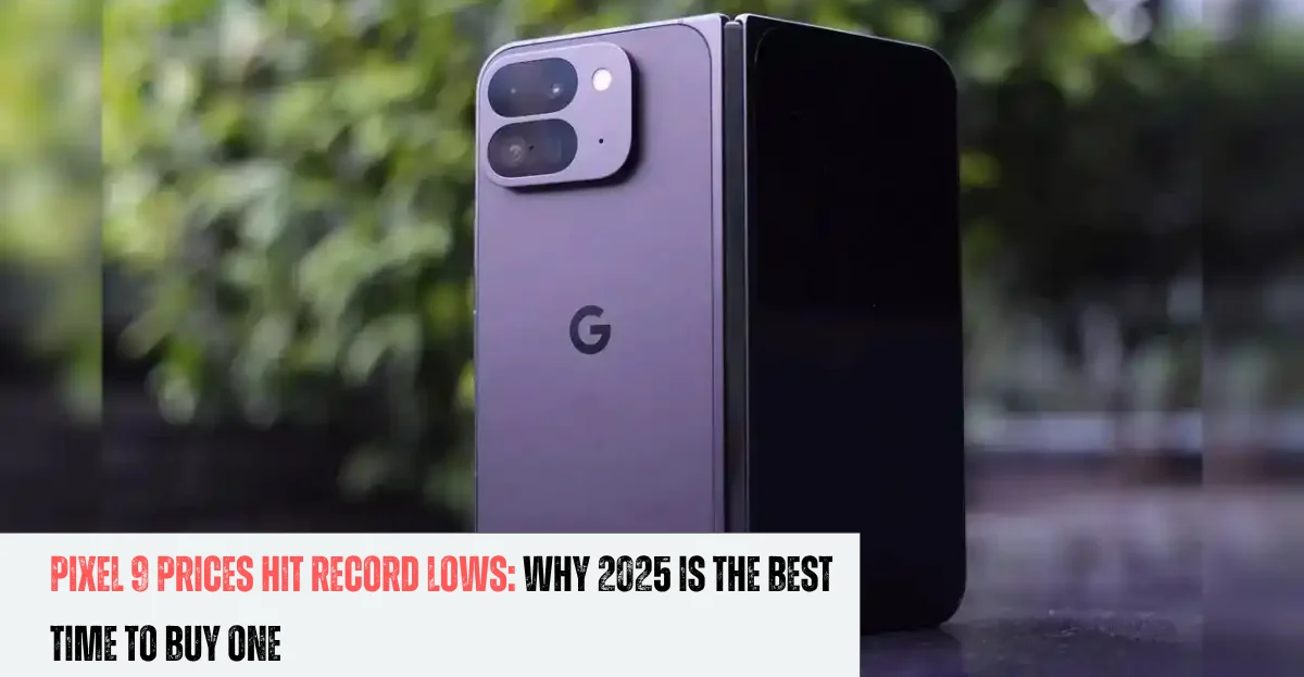 Pixel 9 Prices Hit Record Lows Why 2025 Is the Best Time to Buy One